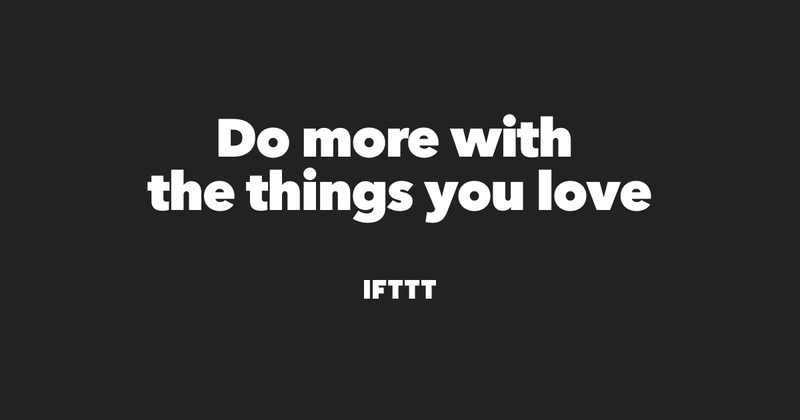 IFTTT helps your apps and devices work together